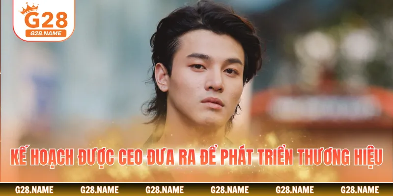 Kế hoạch được CEO đưa ra để phát triển thương hiệu