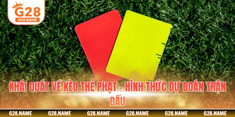 Khái quát về kèo thẻ phạt - Hình thức dự đoán trận đấu