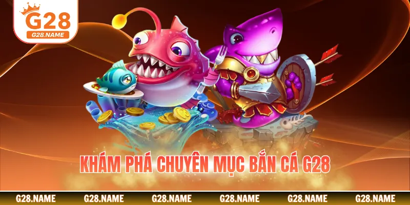 Khám phá chuyên mục bắn cá G28