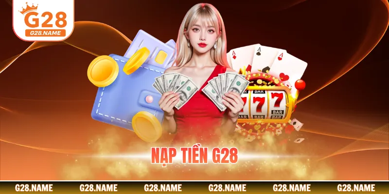 Nạp Tiền G28 - Các Phương Pháp Hiệu Quả Chi Tiết Cho Newbie