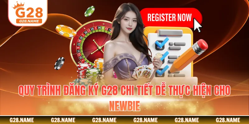 Quy trình đăng ký G28 chi tiết dễ thực hiện cho Newbie