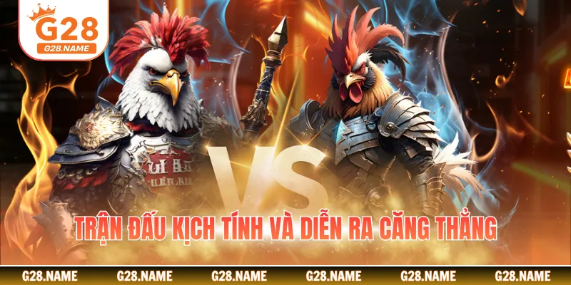Trận đấu kịch tính và diễn ra căng thẳng