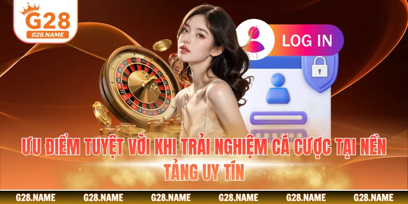 Ưu điểm tuyệt vời khi trải nghiệm cá cược tại nền tảng uy tín